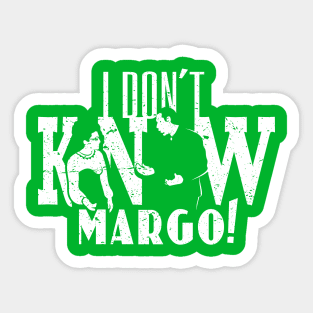 I Don't Know Margo! (distressed) Sticker